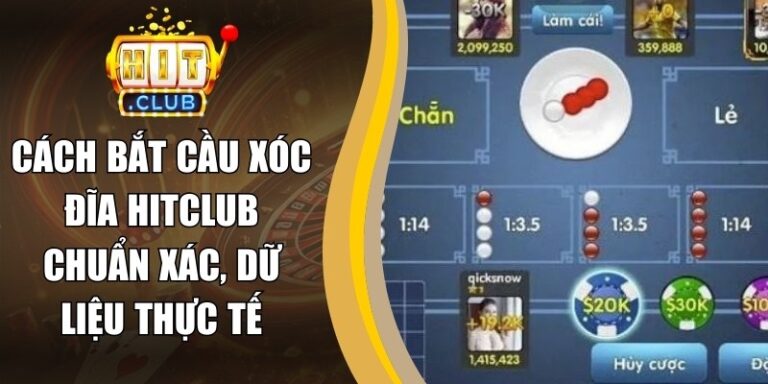 Cách Bắt Cầu Xóc Đĩa Hitclub Chuẩn Xác, Dữ Liệu Thực Tế