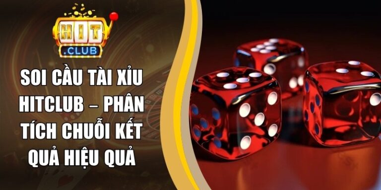 Soi Cầu Tài Xỉu Hitclub – Phân Tích Chuỗi Kết Quả Hiệu Quả 8 Soi Cầu Tài Xỉu Hitclub – Phân Tích Chuỗi Kết Quả Hiệu Quả