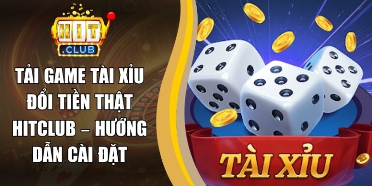 Tải Game Tài Xỉu Đổi Tiền Thật Hitclub – Hướng Dẫn Cài Đặt 7 Tải Game Tài Xỉu Đổi Tiền Thật Hitclub – Hướng Dẫn Cài Đặt